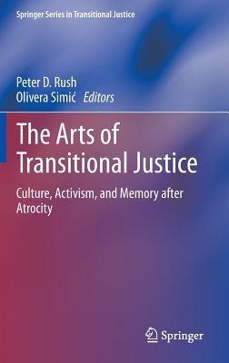 The Arts of Transitional Justice: Culture, Activism, and Memory after Atrocity - cover
