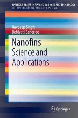 Nanofins: Science and Applications - Navdeep Singh,Debjyoti Banerjee - cover
