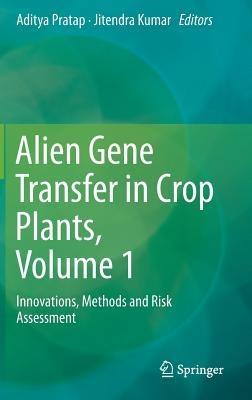 Alien Gene Transfer in Crop Plants, Volume 1: Innovations, Methods and Risk Assessment - cover
