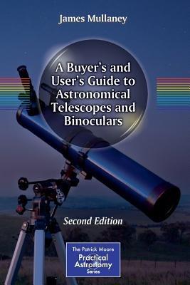 A Buyer's and User's Guide to Astronomical Telescopes and Binoculars - James Mullaney - cover