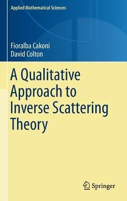 A Qualitative Approach to Inverse Scattering Theory - Fioralba Cakoni,David Colton - cover
