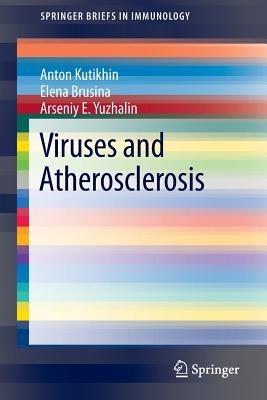 Viruses and Atherosclerosis - Anton Kutikhin,Elena Brusina,Arseniy E. Yuzhalin - cover