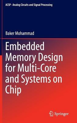 Embedded Memory Design for Multi-Core and Systems on Chip - Baker Mohammad - cover