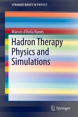 Hadron Therapy Physics and Simulations - Marcos d’Ávila Nunes - cover