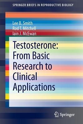 Testosterone: From Basic Research to Clinical Applications - Lee B. Smith,Rod T. Mitchell,Iain J. McEwan - cover