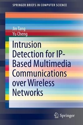 Intrusion Detection for IP-Based Multimedia Communications over Wireless Networks - Jin Tang,Yu Cheng - cover