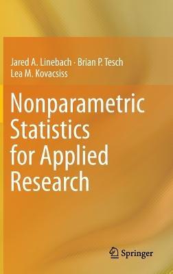 Nonparametric Statistics for Applied Research - Jared A. Linebach,Brian P. Tesch,Lea M. Kovacsiss - cover