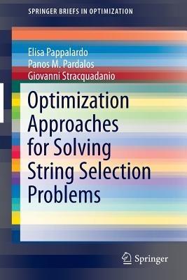 Optimization Approaches for Solving String Selection Problems - Elisa Pappalardo,Panos M. Pardalos,Giovanni Stracquadanio - cover