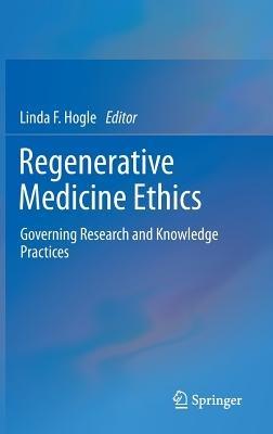 Regenerative Medicine Ethics: Governing Research and Knowledge Practices - cover