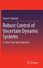 Robust Control of Uncertain Dynamic Systems: A Linear State Space Approach