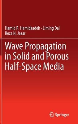 Wave Propagation in Solid and Porous Half-Space Media - Hamid R. Hamidzadeh,Liming Dai,Reza N. Jazar - cover