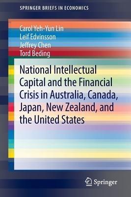 National Intellectual Capital and the Financial Crisis in Australia, Canada, Japan, New Zealand, and the United States - Carol Yeh-Yun Lin,Leif Edvinsson,Jeffrey Chen - cover
