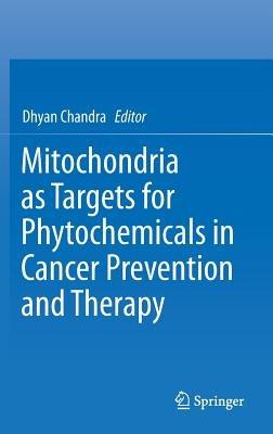 Mitochondria as Targets for Phytochemicals in Cancer Prevention and Therapy - cover
