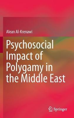 Psychosocial Impact of Polygamy in the Middle East - Alean Al-Krenawi - cover