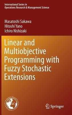 Linear and Multiobjective Programming with Fuzzy Stochastic Extensions - Masatoshi Sakawa,Hitoshi Yano,Ichiro Nishizaki - cover
