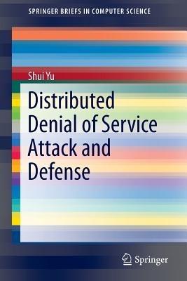Distributed Denial of Service Attack and Defense - Shui Yu - cover