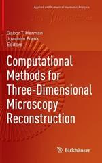 Computational Methods for Three-Dimensional Microscopy Reconstruction
