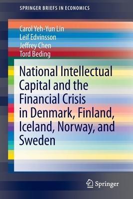National Intellectual Capital and the Financial Crisis in Denmark, Finland, Iceland, Norway, and Sweden - Carol Yeh-Yun Lin,Leif Edvinsson,Jeffrey Chen - cover
