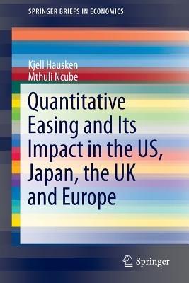 Quantitative Easing and Its Impact in the US, Japan, the UK and Europe - Kjell Hausken,Mthuli Ncube - cover