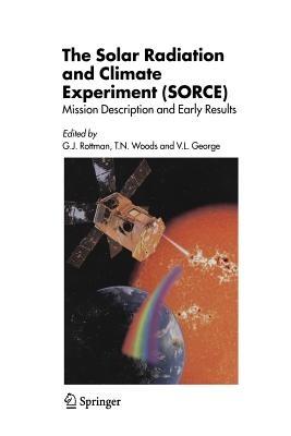The Solar Radiation and Climate Experiment (SORCE): Mission Description and Early Results - cover