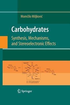 Carbohydrates: Synthesis, Mechanisms, and Stereoelectronic Effects - Momcilo Miljkovic - cover