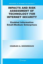 Impacts and Risk Assessment of Technology for Internet Security: Enabled Information Small-Medium Enterprises (TEISMES)