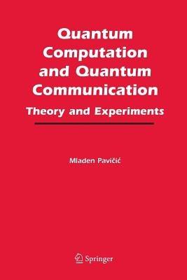 Quantum Computation and Quantum Communication:: Theory and Experiments - Mladen Pavicic - cover