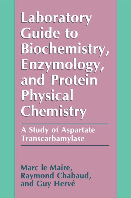 Laboratory Guide to Biochemistry, Enzymology, and Protein Physical Chemistry