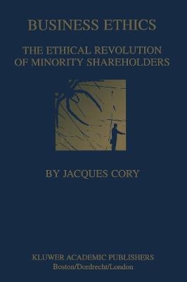 Business Ethics: The Ethical Revolution of Minority Shareholders - Jacques Cory - cover