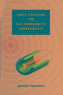 Cable Shielding for Electromagnetic Compatibility - Anatoly Tsaliovich - cover