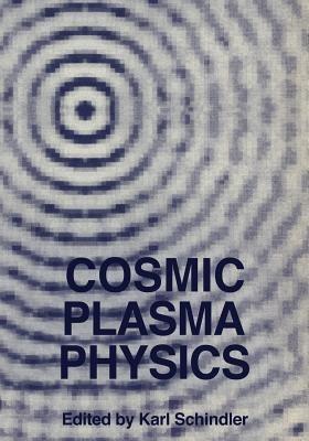 Cosmic Plasma Physics: Proceedings of the Conference on Cosmic Plasma Physics Held at the European Space Research Institute (ESRIN), Frascati, Italy, September 20–24, 1971 - cover