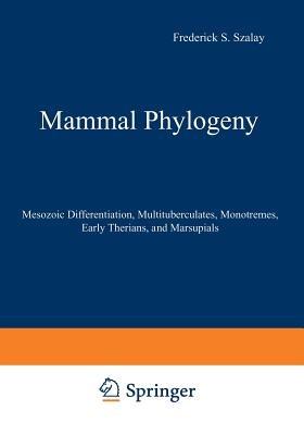 Mammal Phylogeny: Mesozoic Differentiation, Multituberculates, Monotremes, Early Therians, and Marsupials - cover