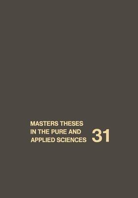 Masters Theses in the Pure and Applied Sciences: Accepted by Colleges and Universities of the United States and Canada Volume 31 - cover