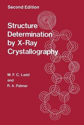 Structure Determination by X-Ray Crystallography - R.A. Palmer,M.F.C. Ladd - cover