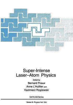 Super-Intense Laser—Atom Physics - cover