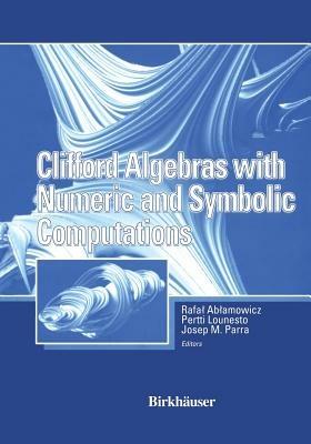 Clifford Algebras with Numeric and Symbolic Computations - Rafal Ablamowicz,Joseph Parra,Pertti Lounesto - cover