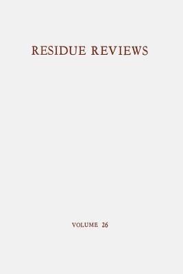 Residue Reviews / Rückstands-Berichte: Residues of Pesticides and Other Foreign Chemicals in Foods and Feeds / Rückstände von Pesticiden und anderen Fremdstoffen in Nahrungs- und Futtermitteln - Francis A. Gunther - cover
