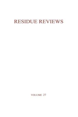 Residue Reviews / Rückstands-Berichte: Residue of Pesticides and Other Foreign Chemical in Foods and Feeds / Rückstände von Pesticiden und anderen Fremdstoffen in Nahrungs- und Futtermitteln - Francis A. Gunther - cover