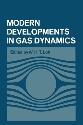 Modern Developments in Gas Dynamics: Based upon a course on Modern Developments in Fluid Mechanics and Heat Transfer, given at the University of California at Los Angeles - W. H. Loh - cover