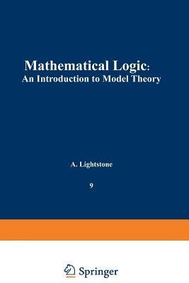 Mathematical Logic: An Introduction to Model Theory - A. Lightstone - cover