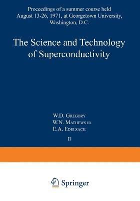The Science and Technology of Superconductivity: Proceedings of a summer course held August 13–26, 1971, at Georgetown University, Washington, D.C. - cover