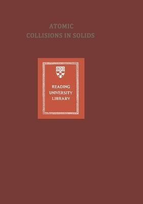 Atomic Collisions in Solids: Volume 2 - Sheldon Datz,B. R. Appleton,C. D. Moak - cover