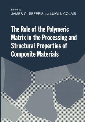 The Role of the Polymeric Matrix in the Processing and Structural Properties of Composite Materials - cover