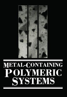 Metal-Containing Polymeric Systems - John E. Sheats,Charles E. Carraher Jr.,Charles U. Pittman - cover