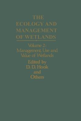 The Ecology and Management of Wetlands: Volume 2: Management, Use and Value of Wetlands - Donal D. Hook,W. H. Mckee Jr,H. K. Smith - cover