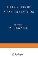 Fifty Years of X-Ray Diffraction: Dedicated to the International Union of Crystallography on the Occasion of the Commemoration Meeting in Munich July 1962