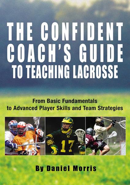 Confident Coach's Guide to Teaching Lacrosse