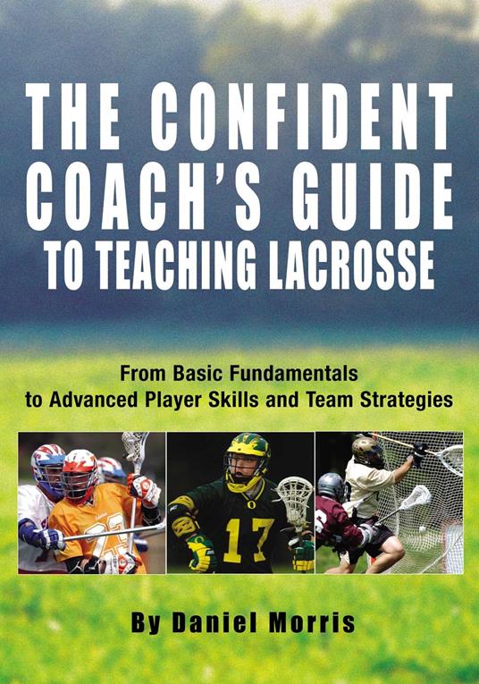 Confident Coach's Guide to Teaching Lacrosse