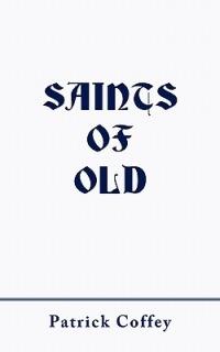 Saints of Old - Patrick Coffey - cover