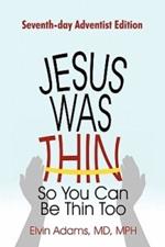 Jesus Was Thin So You Can Be Thin Too: Seventh-Day Adventist Edition
